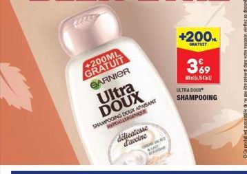 +200ML GRATUIT  GARNIER  Ultra DOUX  SHAMPOOING DOUX APAISANT HYPOALLERGENIC  delicatesse d'accine  ORME OLSZ ALAT  w  +200ML  GRATUIT  3%9  15  ULTRA DOUX SHAMPOOING 