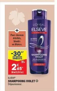 pour cheveux meches, blonds ou blancs.  -30**  de remise dhmediate  3⁹  265  213,25  elseve  shampooing violet déjaunisseur.  lopeal elseve  color vive  100%  shampooing violet dejaunisseur  0 