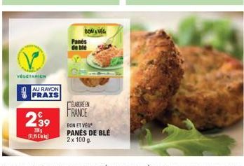 VEGETARIEN  AU RAYON FRAIS  239  201  Panés de ble  BONAVEG  ÉLABORE EN  FRANCE  BON ET VEG PANÉS DE BLÉ  2 x 100 g. 