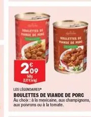 roulettes f farde de por  2⁰9  540 b17  les légendaires  boulettes de viande de porc au choix: à la mexicaine, aux champignons, aux poivrons ou à la tomate.  boulettes de finde de for 