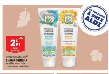 2⁹1  150  m  4%  SO'BIO DE LÉA NATURE SHAMPOOING O  Variétés aux choix: coco bio ou karité bio.  HAND  BIO  Shampooing  CHEVEUX  HYDRATES  ΒΙΟ  Shampooing CHEVEUX  NOURRIS  ET TOUJOURS  À PRIX ALDI 