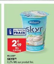 AU RAYON FRAIS  219  500  JAMCO  Milsani  skyr  MILSAN SKYRIA)  0,2% MG sur produit fini. 