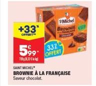 +33*  OFFERT  59⁹  720  9Michel  BROWNIE  SAINT MICHEL  BROWNIE À LA FRANÇAISE Saveur chocolat.  337  OFFERT 