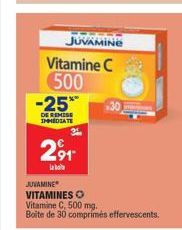 JUVAMINE  Vitamine C 500 -25**  DE REMISE IMMEDIATE  2⁹1- JUVAMINE VITAMINES O Vitamine C, 500 mg. Boite de 30 comprimés effervescents. 