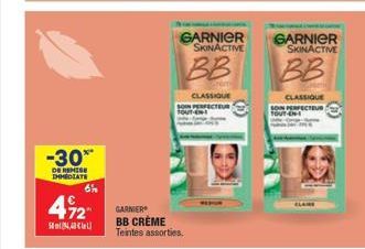 -30**  DE REMISE IMMEDIATE  42 GARNIER  BB CRÈME Teintes assorties.  CLASSIQUE SON PERFECTEUR TOUT-EN  GARNIER SKINACTIVE  BB  GARNIER SKINACTIVE  CLASSIQUE  SON PERFECTEUR TOUT-EN-