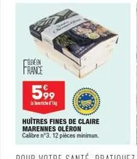 arveen france  5,99  a bamtiche ("lq  huîtres fines de claire marennes oleron  calibre n°3. 12 pièces minimun. 