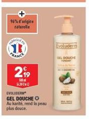 CARRIQUE  CB  96% d'origine raterelle  2⁹9  500 14.30€  EVOLUDERM GEL DOUCHE Au karité, rend la peau plus douce.  Evoluderm  OG DOUCHE 