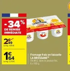 -34%  de remise  immédiate  249  leg 415€  14  lekg:2.73 €  16  labheslane  fa  fromage frais en faisselle la bressane  5% m.g. dans produit fini 6x100 g 