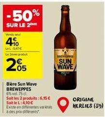 -50%  SUR LE 2ME  Vendu sel  4%  LeL:5,47€  Le Zemey produt  205  Bière Sun Wave BREWEPPES  6% vol. 75 cl.  Soit les 2 produits : 6,15 € Soit le L: 4,10 €  Existe en différentes variétés à des prix di
