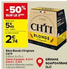 -50%  sur le 2me  vendu se  549  lel: 366 c le 2eme produit  294  bière blonde l'originale chi 6,8% vol. 6 x 25 cl  soit les 2 produits: 8,23 € soit le l: 2,74 €  existe en différentes variétés à des 