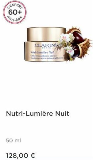 EXPERT 60+  CLARING  Nutri-Laumière Nuff Crime recitate inte ourtshing, rejuvenating night an  Nutri-Lumière Nuit  50 ml  128,00 €  