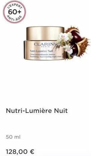 expert 60+  claring  nutri-laumière nuff crime recitate inte ourtshing, rejuvenating night an  nutri-lumière nuit  50 ml  128,00 €  