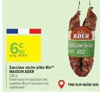 leg 30%  saucisse sèche pliée biol maison ader  200 g  existe aussi en saucisson sec supédeur bio et saucisson sec traditionnel  ader soucisse seche bio  trie-sur-baise (65) 