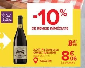 *sud ide france  pic sant loup  -10%  de remise immédiate  a.o.p. pic-saint-loup cuvée tradition rouge 2021.75 d assas (34)  8  95  € 06  la bouteille 