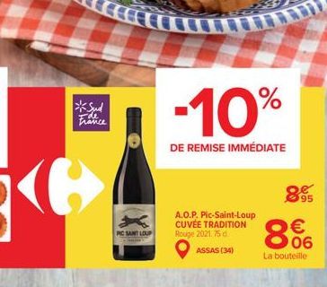 *Sud Ide France  PIC SANT LOUP  -10%  DE REMISE IMMÉDIATE  A.O.P. Pic-Saint-Loup CUVÉE TRADITION Rouge 2021.75 d ASSAS (34)  8  95  € 06  La bouteille 