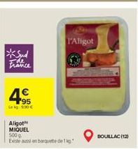 France  4€  195 Lekg: 9:30 €  l'Aligot  Aligot MIQUEL  500 g Existe aussi en barquete de fig  BOUILLAC (12) 