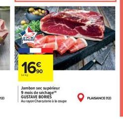 WEDS  16,⁹⁰  Lak  Jambon sec supérieur 9 mois de séchage GUSTAVE BORIES  Au rayon Charcuterie à la coupe  PLAISANCE (12) 