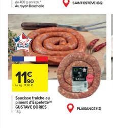 11€  Lekg 1.30€  Saucisse fraiche au piment d'Espelette GUSTAVE BORIES 1kg  SAINT ESTEVE (6)  PLAISANCE (12) 