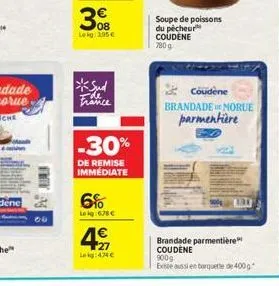 00  08 lekg 295 €  *sud  -30%  de remise immediate  6%  lekg:678€  4€  27 leg434€  soupe de poissons du pécheur coudene 790 g  coudene  brandade morue parmentière  brandade parmentière coudene  900g e