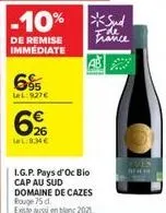 -10%  de remise immediate  95 let: 927€  6€  626  la:83€  i.g.p. pays d'oc bio cap au sud domaine de cazes rouge 75 d existe aussi en blanc 2021  *sud ede france  auch 