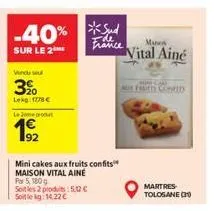 -40%  sur le 2  vendu seu  3%  lekg: 1778 €  le jone produt  192  mini cakes aux fruits confits maison vital ainé par 5, 180 g soit les 2 produits: 5.12€ soit le kg: 14,22 €  france  mus  vital ainé  