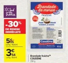 *sud france  -30%  de remise immédiate  58  lekg: m43 c  354  lekgo  brandade de morue fraiche  coudene  brandade fraiche coudene 3500  00 