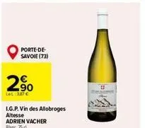 porte-de-savoie (73)  2%  2,90  lel: 387 €  i.g.p. vin des allobroges altesse adrien vacher blanc, 75 d. 