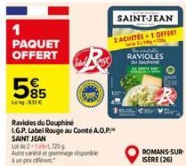 1 PAQUET OFFERT  595  Leig:813 €  Ravioles du Dauphiné  I.G.P. Label Rouge au Comté A.O.P  SAINT JEAN Lot de 2-1  720g  Autre variété et grammage disponible à un prix et  SAINT-JEAN  2 ACHETES 1 OFFER