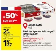 Vendu se  2⁹  Lekg: 367€  -50%  SUR LE 2  Le 2 produ  1€ 137  6x125g  Soit les 2 produits: 412 € Soit le kg: 2,75 €  Autres varetes csponibles en magasin Panchage possible entre les d  was. 