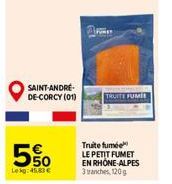 SAINT-ANDRÉ-DE-CORCY (01)  5%  550  Lekg: 45,83 €  TRUITE FUMER  Truite fumée  LE PETIT FUMET  EN RHÔNE-ALPES 3 tranches, 120g 