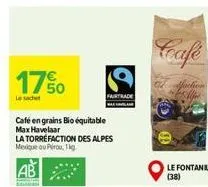 17%  le sachet  café en grains bio équitable max havelaar  la torrefaction des alpes mexique ou pirou, 1kg  trade  coafe  faction  le fontanil (38) 