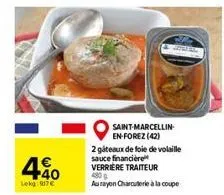 40  lekg: 917 €  saint-marcellin en-forez (42)  2 gâteaux de foie de volaille sauce financière verrière traiteur 480 g  au rayon charcuterie à la coupe 