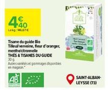 40  Lokg: 15.67€  Tisane du guide Bio Tilleulverveine, fleur d'oranger, menthe/citronnelle  THES & TISANES DU GUIDE 30 g  Autres variés et gammages dispos  GUTE  SAINT-ALBAN-LEYSSE (73) 