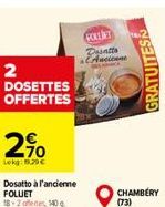 2  DOSETTES OFFERTES  2%  Lekg: 129€  Dosatto à l'ancienne FOLUET 18-2 of 140 g  FOLLET  Desatts Ancienne  GRATUITES  CHAMBERY (73) 