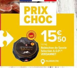 RELOCHON SAVONE  BEVERANN Jokine  PRIX CHOC  15%O  Le kg  Reblochon de Savoie Sélection A.O.P. VERDANNET  FILLINGES (74) 