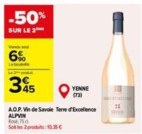 -50%  SUR LE 2  Vendu se  6%  La boutelle  345  Rose 75 d  Soit les 2 produits: 10,35 €  A.O.P. Vin de Savoie Terre of Excellence ALPVIN  YENNE  (73) 