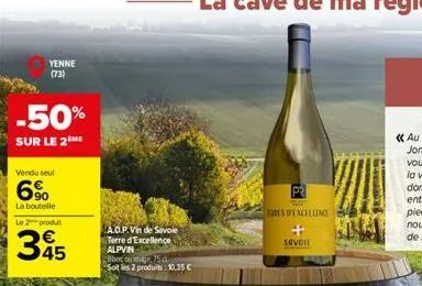 yenne  (73)  -50%  sur le 2ne  vendu seul  6%  la bouteille le 2 produt  345  a.o.p.vin de savoie terre d'excellence alpvin blanc ou souge, 15 d soit les 2 produits: 10,35 €  trys d'excellency  savoie