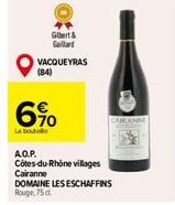 Gilbert & Gaillard  VACQUEYRAS (84)  6%  La boutode  A.Q.P.  Côtes-du-Rhône villages Cairanne  DOMAINE LES ESCHAFFINS Rouge 75 d 