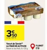 350  lekg 467€  yaourt de savoie la fraiche altitude nature ou aux fruits, 6x 125g  flumet (73) 
