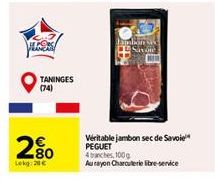 TANINGES (74)  280  Lokg: 20€  Emalion sex  Savoie  Véritable jambon sec de Savoie PEGUET 4 branches, 100g  Aurayon Charcuterie libre-service 