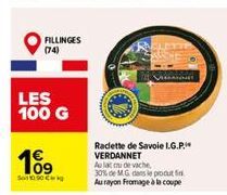 FILLINGES (74)  LES 100 G  109  So 10.90 Cikg  Raclette de Savoie I.G.P. VERDANNET  Aulat u de vache  30% de MG dans le produt  Au rayon Fromage à la coupe 
