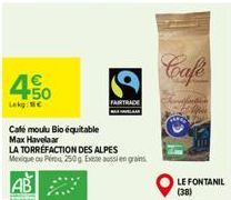 450  Lokg: BC  Café moulu Bioéquitable  Max Havelaar  LA TORREFACTION DES ALPES Mexique ou Pétu 250g Exaussien grains  FAIRTRADE  Cafe  LE FONTANIL (38) 