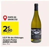 porte-de-savoie (73)  2%  2.90  lel: 387 €  l.g.p. vin des allobroges jacquere poelon adrien vacher blanc, 75 cl. 