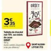 335  Lokg:33.50€  Tablette de chocolat noir 70% aux éclats de cacao  ORSET  100 g  Autres varetes disponibles à des prix des  ORSET  70%  A  SAINT-ALBAN-LEYSSE (73) 