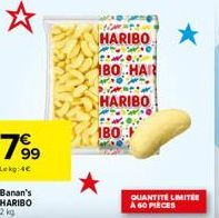 Banan's  HARIBO 2 kg  HARIBO  0.1  180 HAR  HARIBO  180  QUANTITÉ LIMITÉE A 60 PIECES 