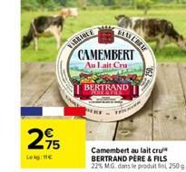 VABRIOLE  295  Lekg: €  BLAS LENK  CAMEMBERT Au Lait Cru  BERTRAND  FINA  Camembert au lait cru BERTRAND PERE & FILS 22% MG. dans le produit fin 250g 