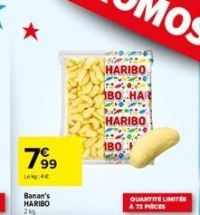 7⁹9  Lekg:4€  Banan's  HARIBO 2kg  -  HARIBO  180,  HARIBO  180.  QUANTITÉ LIMITÉE À 72 PIÈCES 