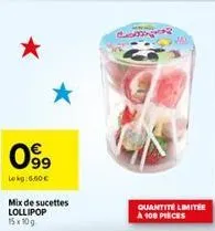 99 lokg: 6,60€  mix de sucettes lollipop 15 x 10g.  c  quantité limitée à 108 pieces  
