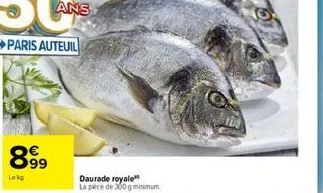 899  lokg  daurade royale la pece de 300 g minimum 