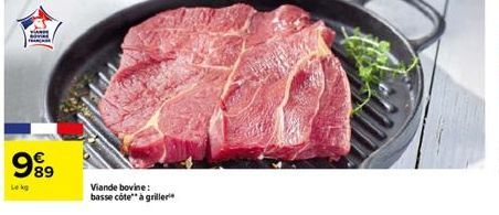 WANDE  989  Le kg  Viande bovine: basse côte à griller 